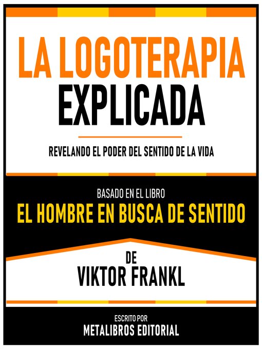 Title details for La Logoterapia Explicada--Basado En El Libro El Hombre En Busca De Sentido De Viktor Frankl by Metalibros Editorial - Available